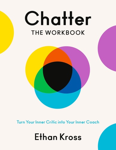 Chatter: The Workbook Turn Your Inner Critic into Your Inner Coach