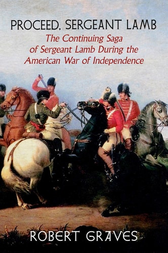Proceed, Sergeant Lamb The Continuing Saga of Sergeant Lamb During the American War of Independence