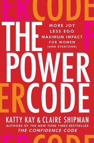 The Power Code More Joy. Less Ego. Maximum Impact for Women (and Everyone).