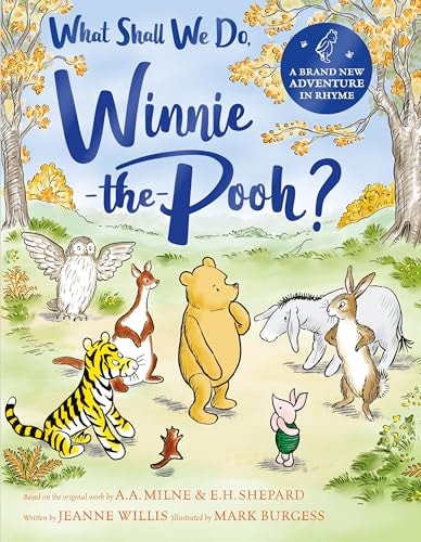 What Shall We Do, Winnie-The-Pooh? A Brand New Winnie-The-Pooh Adventure in Rhyme, Featuring A. a Milne's and E. H Shepard's Beloved Characters