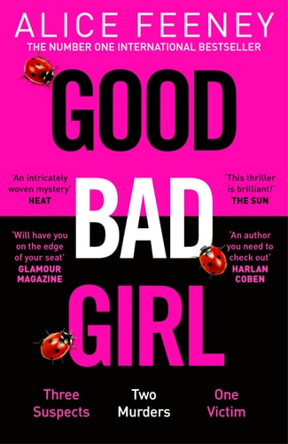 Good Bad Girl Top Ten Bestselling Author and 'Queen of Twists', Alice Feeney Returns with Another Mind-Blowing Tale of Psychological Suspense...
