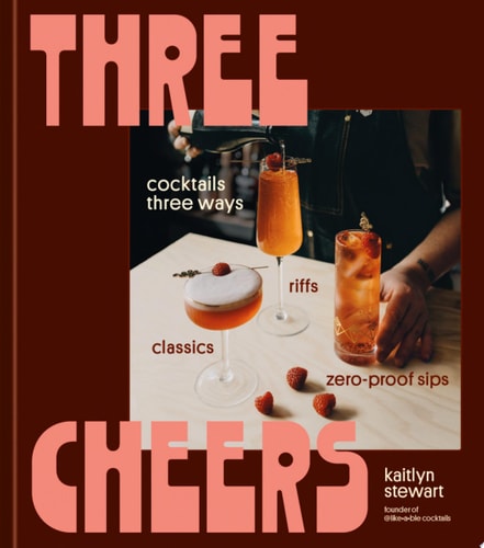 Three Cheers Cocktails Three Ways: Classics, Riffs, and Zero-Proof Sips
