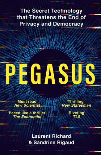 Pegasus The Secret Technology that Threatens the End of Privacy and Democracy