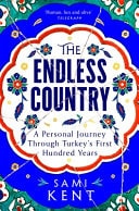 The Endless Country A Personal Journey Through Turkey's First Hundred Years
