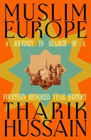 Muslim Europe A Journey in Search of a Fourteen Hundred Year History