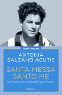 Santa Messa santo me. La vita in Cristo secondo Carlo Acutis