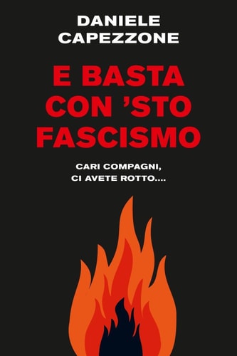 E basta con 'sto fascismo cari compagni, ci avete rotto...
