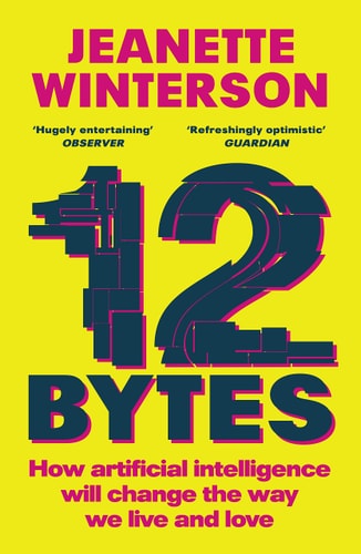 12 Bytes How Artificial Intelligence Will Change the Way We Live and Love