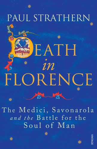 Death in Florence The Medici, Savonarola and the Battle for the Soul of Man