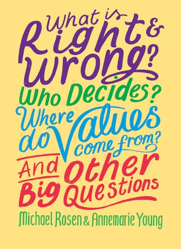What Is Right and Wrong? Who Decides? Where Do Values Come From? and Other Big Questions