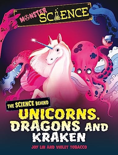 Monster Science: the Science Behind Unicorns, Dragons and Kraken