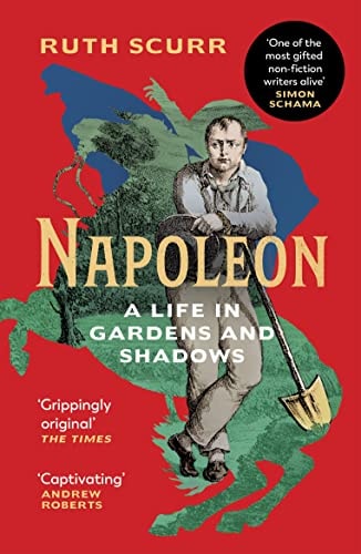 Napoleon A Life in Gardens and Shadows