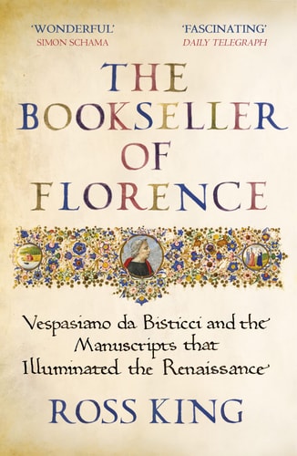 The Bookseller of Florence Vespasiano Da Bisticci and the Manuscripts that Illuminated the Renaissance
