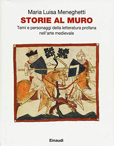 Storie al muro temi e personaggi della letteratura profana nell'arte medievale
