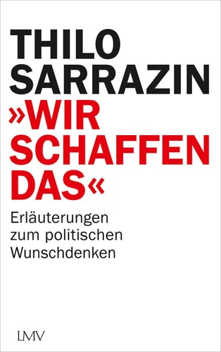"Wir schaffen das" Erläuterungen zum politischen Wunschdenken