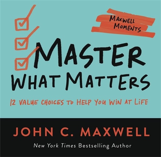 Master What Matters 12 Value Choices to Help You Win at Life