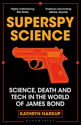 Superspy Science Science, Death and Tech in the World of James Bond