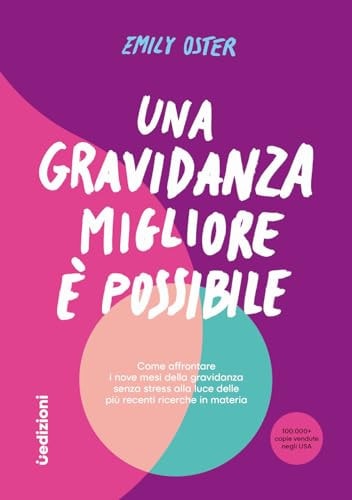 Una gravidanza migliore e possibile. Come affrontare i nove mesi della gravidanza senza stress alla luce delle più recenti ricerche in materia
