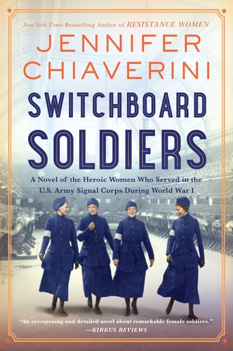 Switchboard Soldiers A Novel of the Heroic Women Who Served in the U. S. Army Signal Corps During World War I