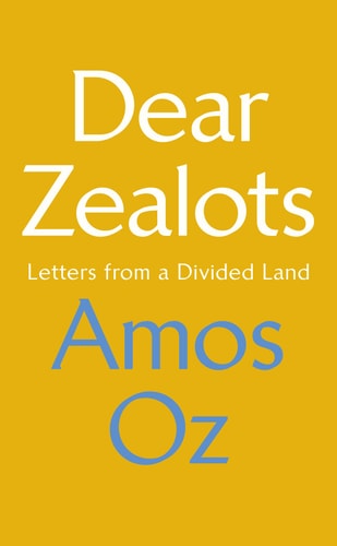 Dear Zealots Letters from a Divided Land