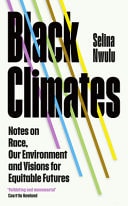 Black Climates Notes on Race, Our Environment, and Visions for Equitable Futures