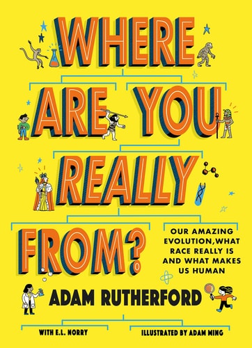 Where Are You Really From? What Race Is, Where We Come from and What Makes Us Human