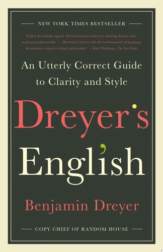 Dreyer's English An Utterly Correct Guide to Clarity and Style