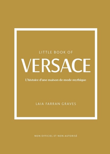 Little Book of Versace L'histoire d'une maison de mode mythique