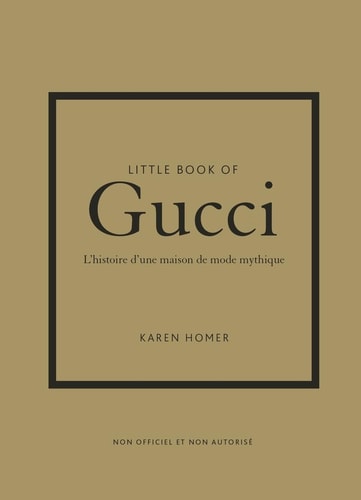 Little Book of Gucci L'histoire d'une maison de mode mythique