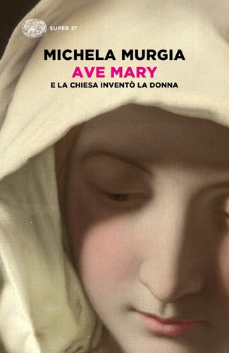 Ave Mary e la Chiesa inventò la donna