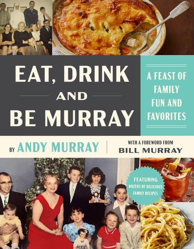 Eat, Drink and Be Murray A Feast of Family Fun and Favorites