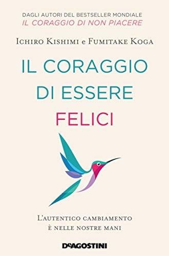 Il coraggio di essere felici. L'autentico cambiamento è nelle nostre mani