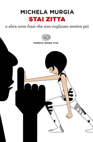 Stai zitta e altre nove frasi che non vogliamo sentire piú