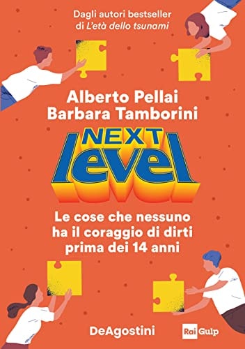Next level. Le cose che nessuno ha il coraggio di dirti prima dei 14 anni