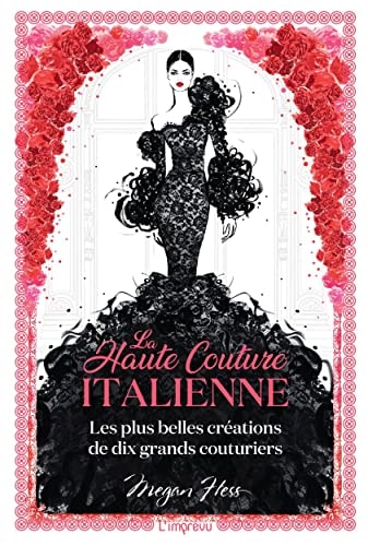 La haute couture italienne Les plus belles créations de dix grands couturiers