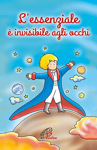 L'essenziale è invisibile agli occhi. Ediz. illustrata