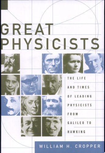 Great Physicists The Life and Times of Leading Physicists from Galileo to Hawking