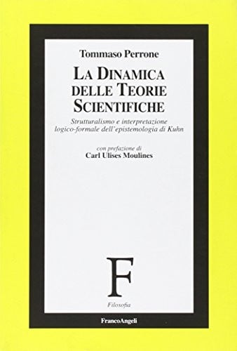 La dinamica delle teorie scientifiche strutturalismo e interpretazione logico-formale dell'epistemologia di Kuhn