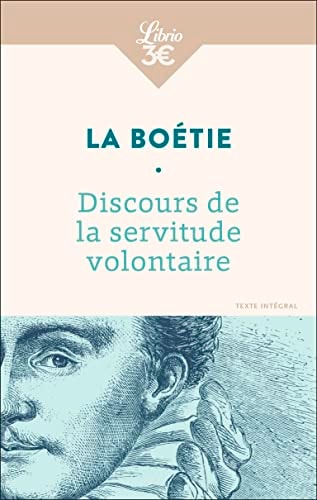 Discours de la servitude volontaire Suivi de De la liberté des Anciens comparées à celle des Modernes et de Le Loup et le Chien