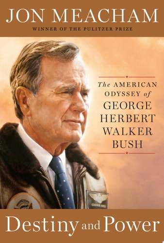 Destiny and Power The American Odyssey of George Herbert Walker Bush
