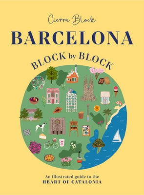Barcelona, Block by Block An Illustrated Guide to the Heart of Catalonia