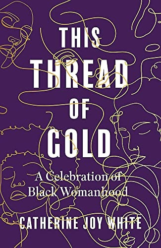 This Thread of Gold A Celebration of Black Womanhood