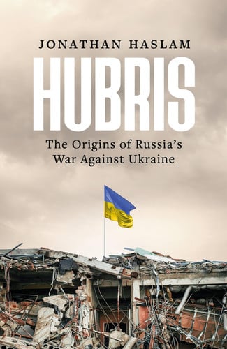 Hubris The Origins of Russia's War Against Ukraine