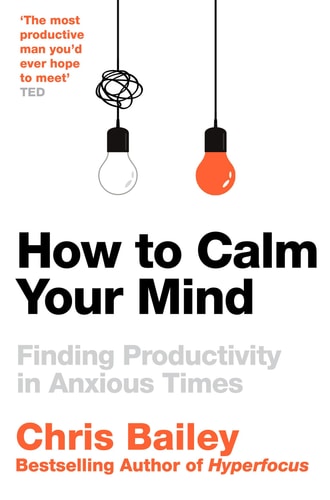 How to Calm Your Mind Finding Productivity in Anxious Times
