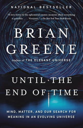 Until the End of Time Mind, Matter, and Our Search for Meaning in an Evolving Universe