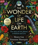 The Wonder of Life on Earth The Story of Our Planet, Evolution and You by the Winner of the Royal Society Science Book Prize