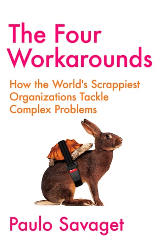 The Four Workarounds Strategies from the World's Scrappiest Organizations for Tackling Complex Problems