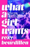 What a Girl Wants A (True) Story of Sexuality and Self-discovery