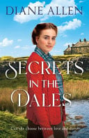 Secrets in the Dales Can She Choose Between Love and Duty