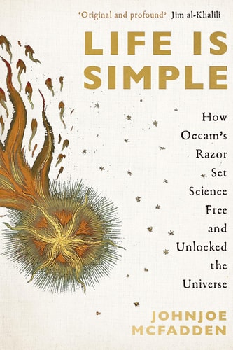 Life Is Simple How Occam's Razor Set Science Free and Unlocked the Universe